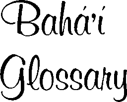 Bahá’í Glossary